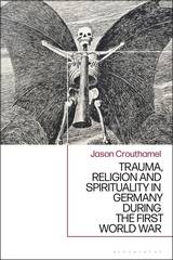 Trauma, Religion and Spirituality in Germany during the First World War (London: Bloombury, forthcoming 2021)